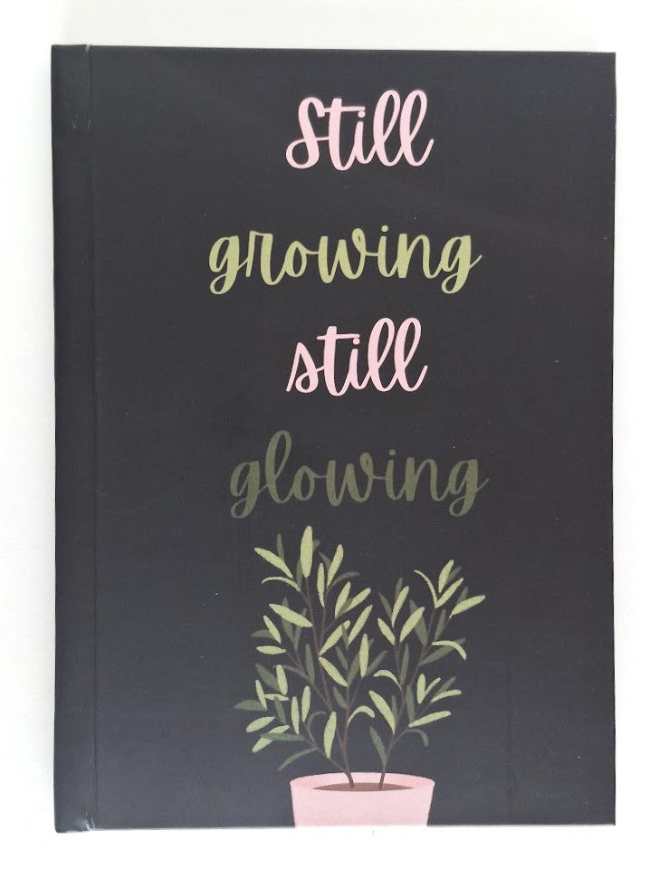 A5 Hardbound Journal - Still Growing Still Glowing Diary (120 Pages)