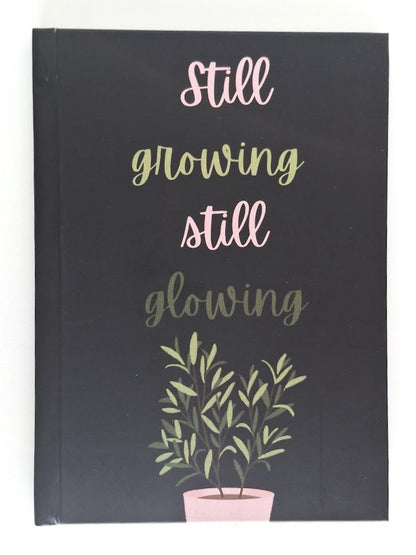 A5 Hardbound Journal - Still Growing Still Glowing Diary (120 Pages)